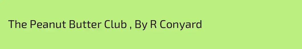  The Peanut Butter Club , By R Conyard